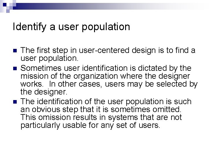 Identify a user population n The first step in user-centered design is to find