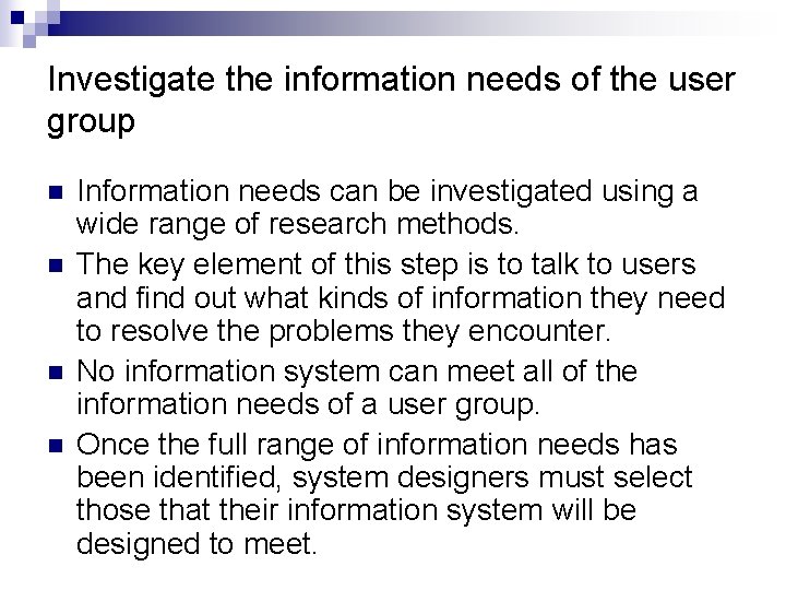 Investigate the information needs of the user group n n Information needs can be