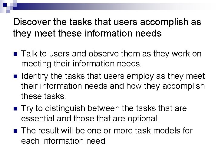 Discover the tasks that users accomplish as they meet these information needs n n