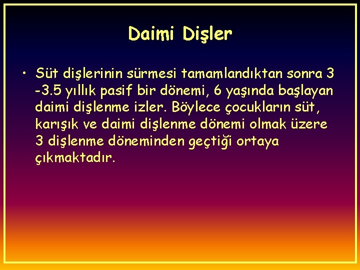 Daimi Dişler • Süt dişlerinin sürmesi tamamlandıktan sonra 3 -3. 5 yıllık pasif bir