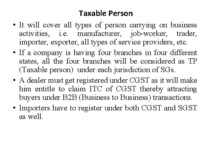 Taxable Person • It will cover all types of person carrying on business activities,