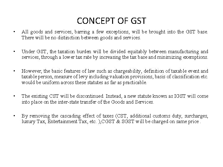 CONCEPT OF GST • All goods and services, barring a few exceptions, will be