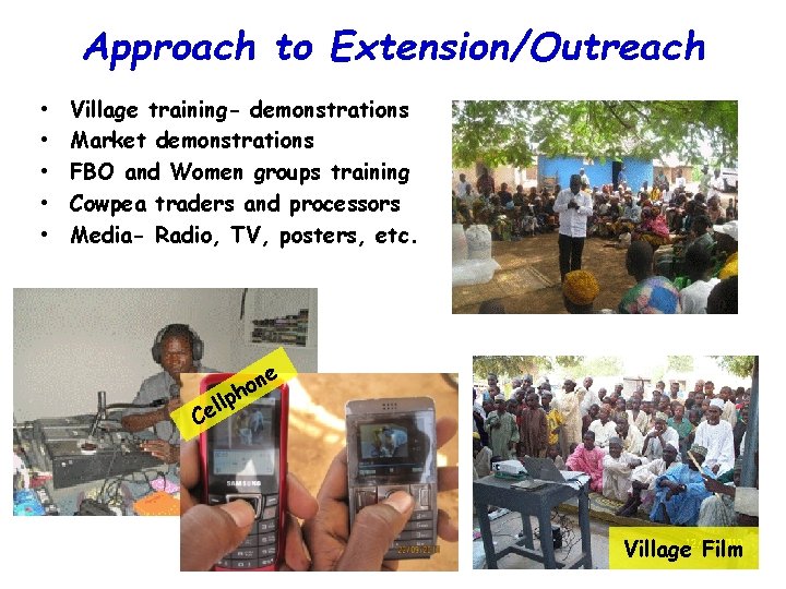 Approach to Extension/Outreach • • • Village training- demonstrations Market demonstrations FBO and Women