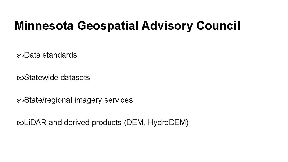 Minnesota Geospatial Advisory Council Data standards Statewide datasets State/regional imagery services Li. DAR and