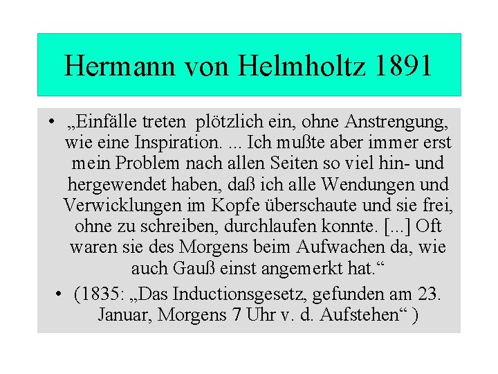Hermann von Helmholtz 1891 • „Einfälle treten plötzlich ein, ohne Anstrengung, wie eine Inspiration.