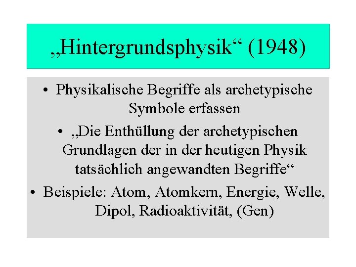 „Hintergrundsphysik“ (1948) • Physikalische Begriffe als archetypische Symbole erfassen • „Die Enthüllung der archetypischen