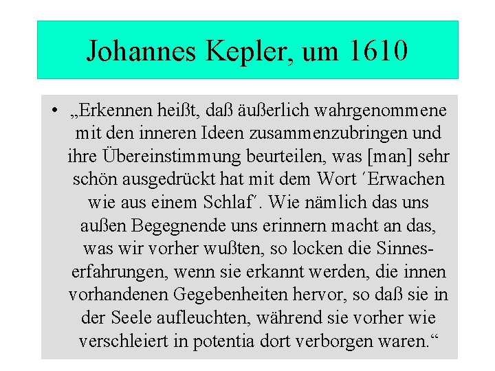 Johannes Kepler, um 1610 • „Erkennen heißt, daß äußerlich wahrgenommene mit den inneren Ideen