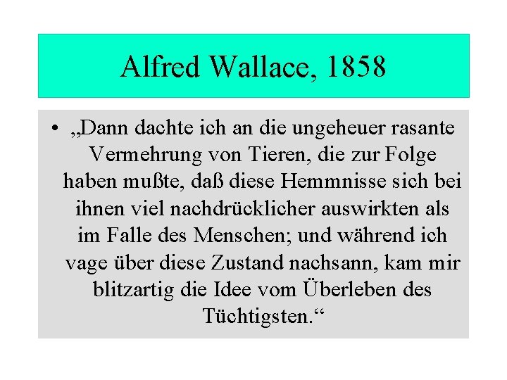 Alfred Wallace, 1858 • „Dann dachte ich an die ungeheuer rasante Vermehrung von Tieren,