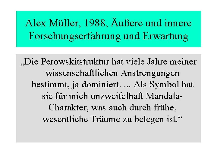 Alex Müller, 1988, Äußere und innere Forschungserfahrung und Erwartung „Die Perowskitstruktur hat viele Jahre