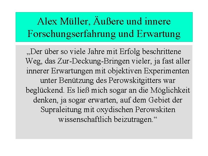 Alex Müller, Äußere und innere Forschungserfahrung und Erwartung „Der über so viele Jahre mit
