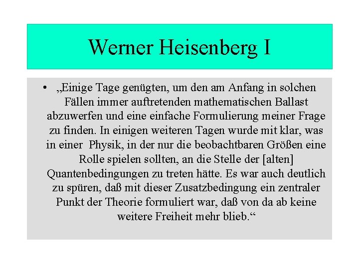 Werner Heisenberg I • „Einige Tage genügten, um den am Anfang in solchen Fällen