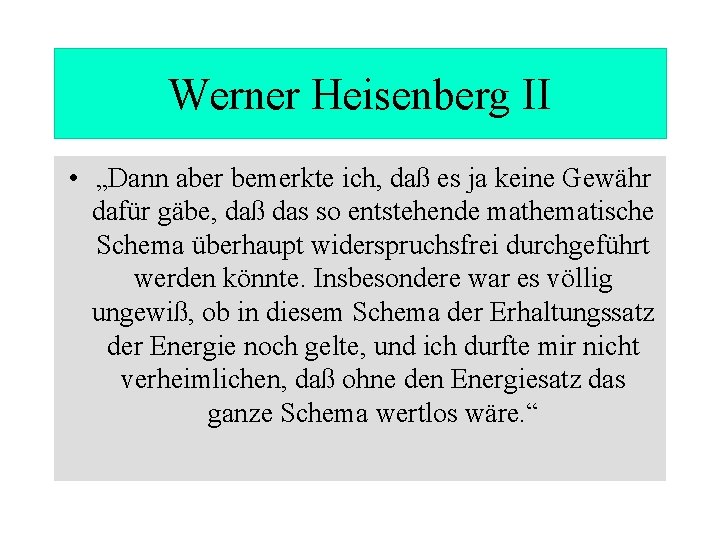 Werner Heisenberg II • „Dann aber bemerkte ich, daß es ja keine Gewähr dafür