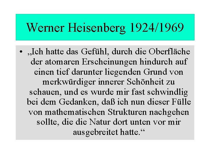 Werner Heisenberg 1924/1969 • „Ich hatte das Gefühl, durch die Oberfläche der atomaren Erscheinungen