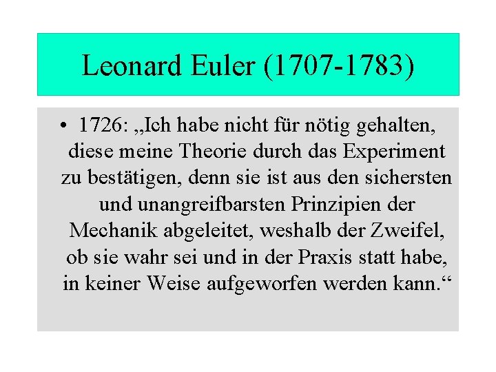 Leonard Euler (1707 -1783) • 1726: „Ich habe nicht für nötig gehalten, diese meine