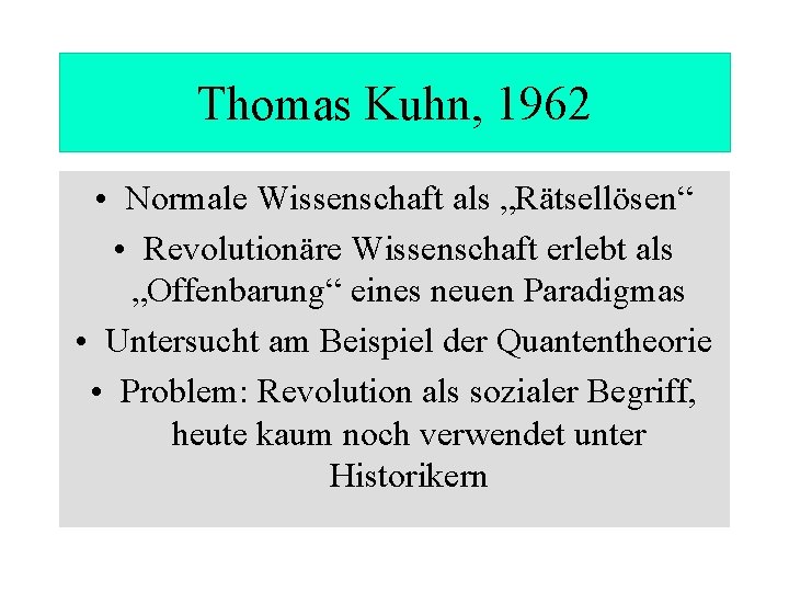 Thomas Kuhn, 1962 • Normale Wissenschaft als „Rätsellösen“ • Revolutionäre Wissenschaft erlebt als „Offenbarung“