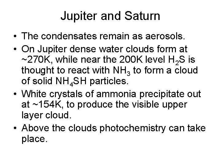 Jupiter and Saturn • The condensates remain as aerosols. • On Jupiter dense water
