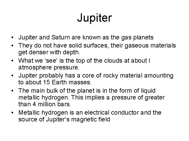 Jupiter • Jupiter and Saturn are known as the gas planets • They do