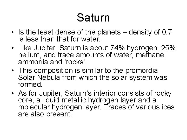 Saturn • Is the least dense of the planets – density of 0. 7