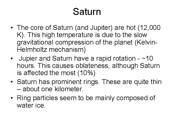 Saturn • The core of Saturn (and Jupiter) are hot (12, 000 K). This