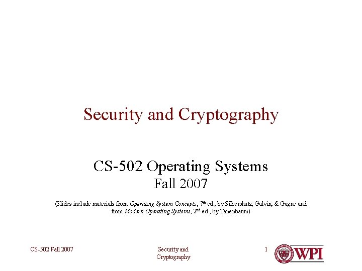 Security and Cryptography CS-502 Operating Systems Fall 2007 (Slides include materials from Operating System