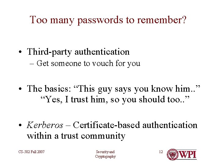 Too many passwords to remember? • Third-party authentication – Get someone to vouch for