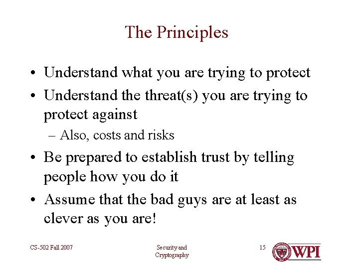The Principles • Understand what you are trying to protect • Understand the threat(s)