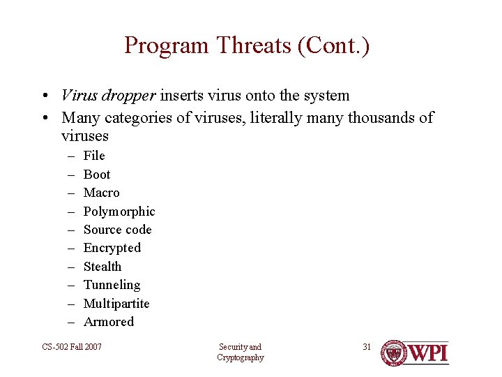 Program Threats (Cont. ) • Virus dropper inserts virus onto the system • Many