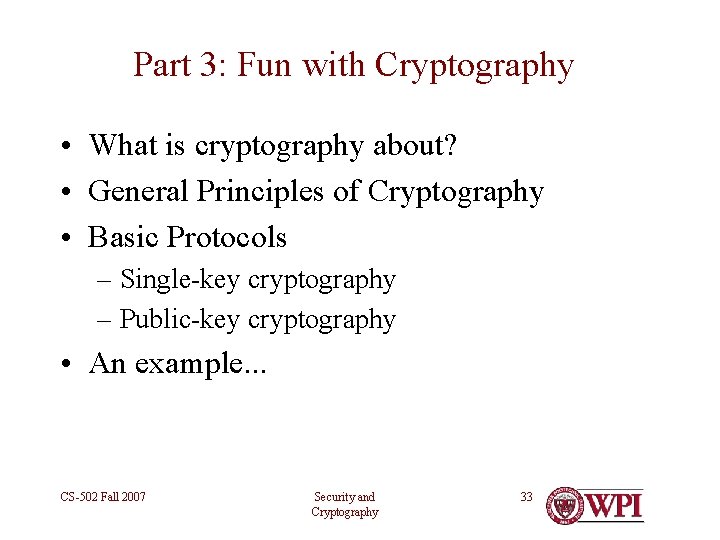 Part 3: Fun with Cryptography • What is cryptography about? • General Principles of