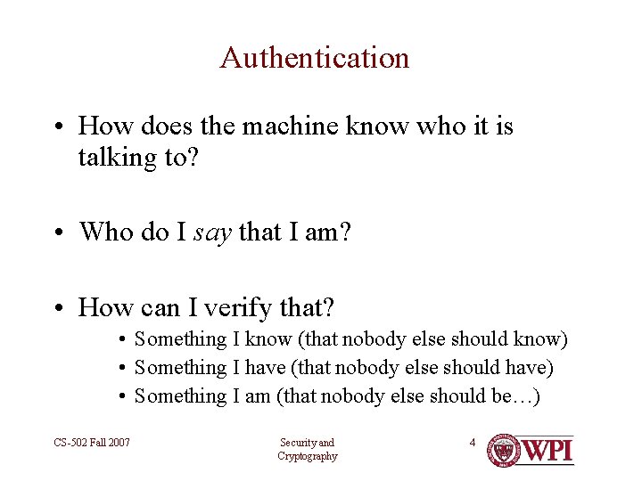 Authentication • How does the machine know who it is talking to? • Who