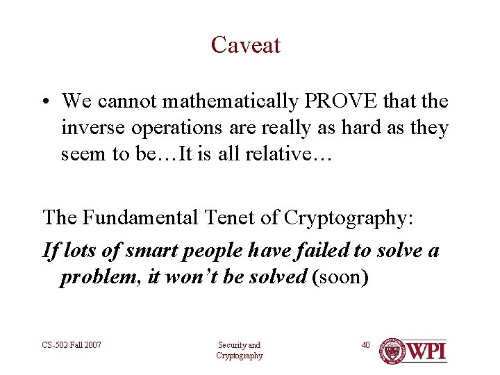 Caveat • We cannot mathematically PROVE that the inverse operations are really as hard