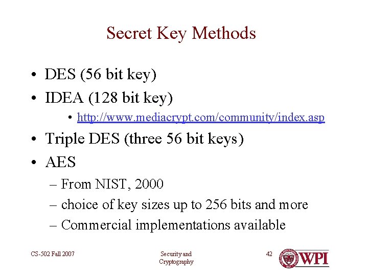 Secret Key Methods • DES (56 bit key) • IDEA (128 bit key) •