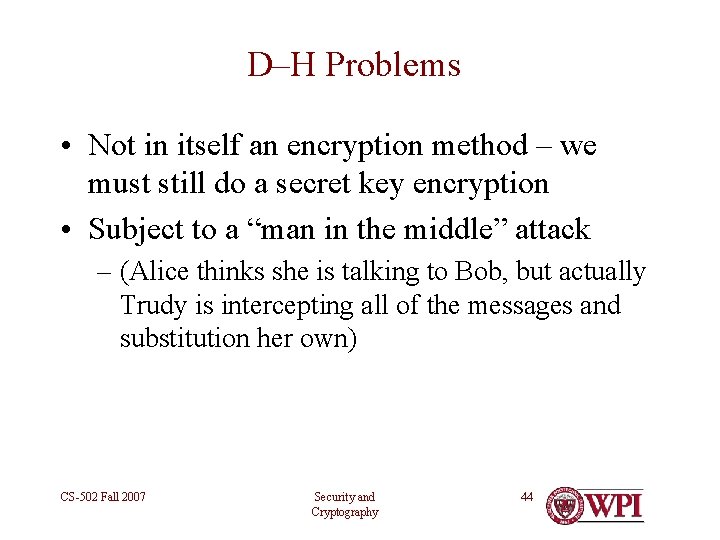 D–H Problems • Not in itself an encryption method – we must still do