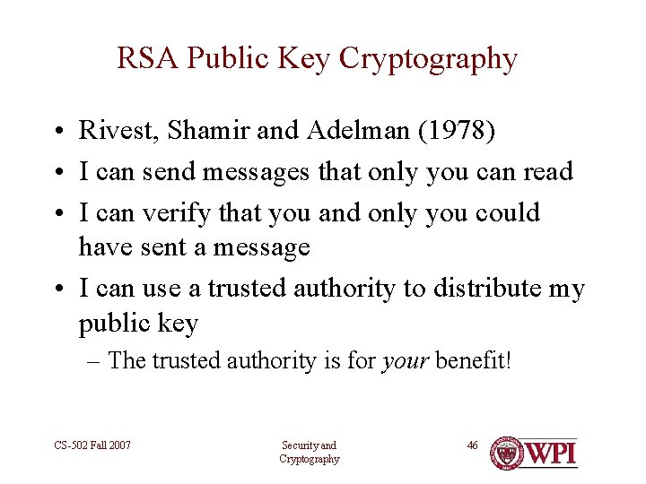 RSA Public Key Cryptography • Rivest, Shamir and Adelman (1978) • I can send