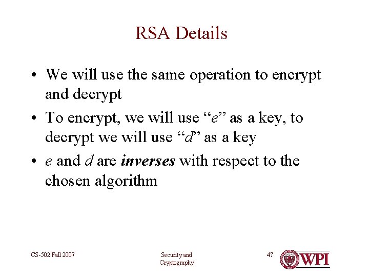 RSA Details • We will use the same operation to encrypt and decrypt •