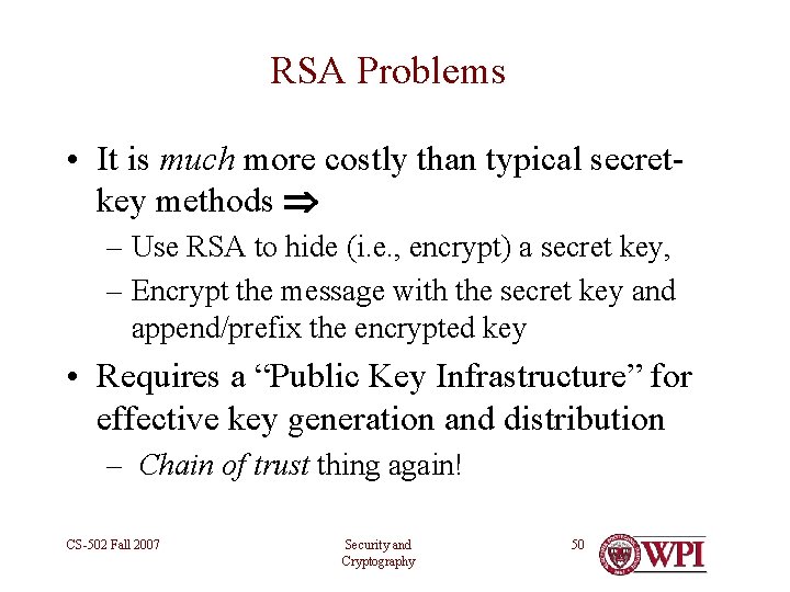 RSA Problems • It is much more costly than typical secretkey methods – Use