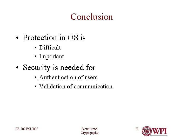 Conclusion • Protection in OS is • Difficult • Important • Security is needed