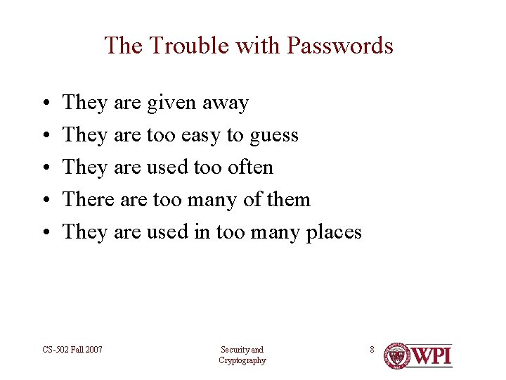 The Trouble with Passwords • • • They are given away They are too