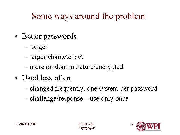 Some ways around the problem • Better passwords – longer – larger character set