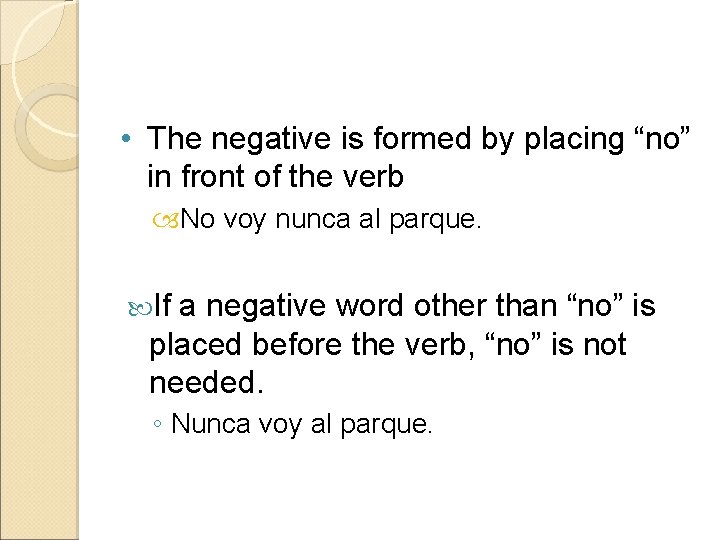  • The negative is formed by placing “no” in front of the verb