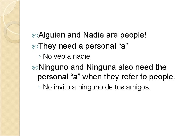  Alguien and Nadie are people! They need a personal “a” ◦ No veo