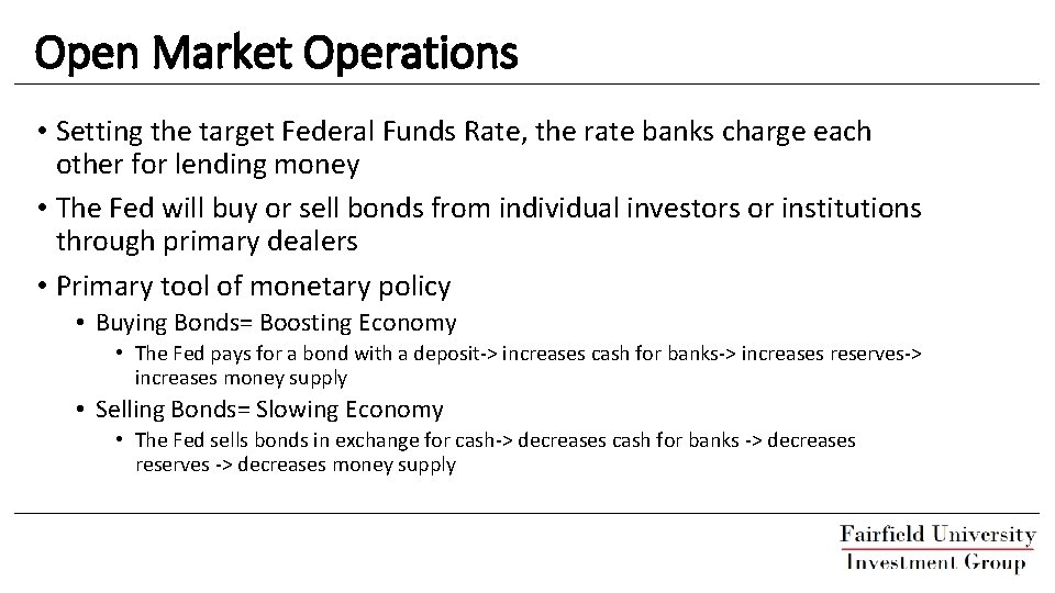 Open Market Operations • Setting the target Federal Funds Rate, the rate banks charge