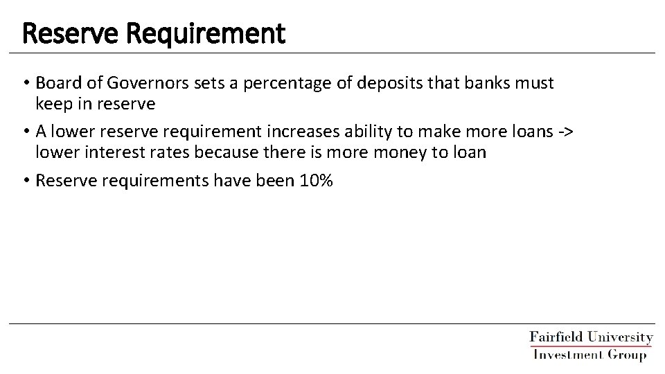 Reserve Requirement • Board of Governors sets a percentage of deposits that banks must