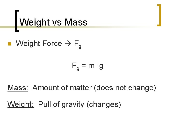 Weight vs Mass n Weight Force Fg Fg = m ·g Mass: Amount of