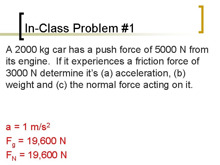In-Class Problem #1 A 2000 kg car has a push force of 5000 N