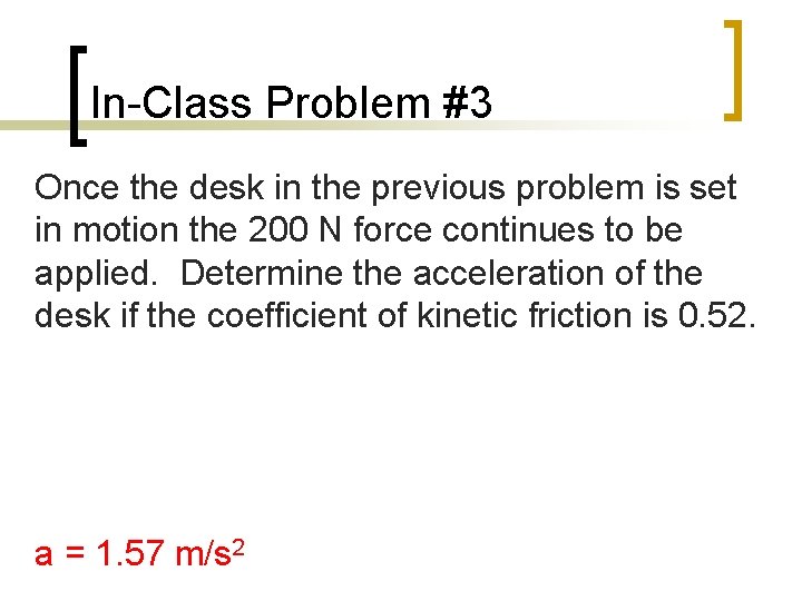 In-Class Problem #3 Once the desk in the previous problem is set in motion