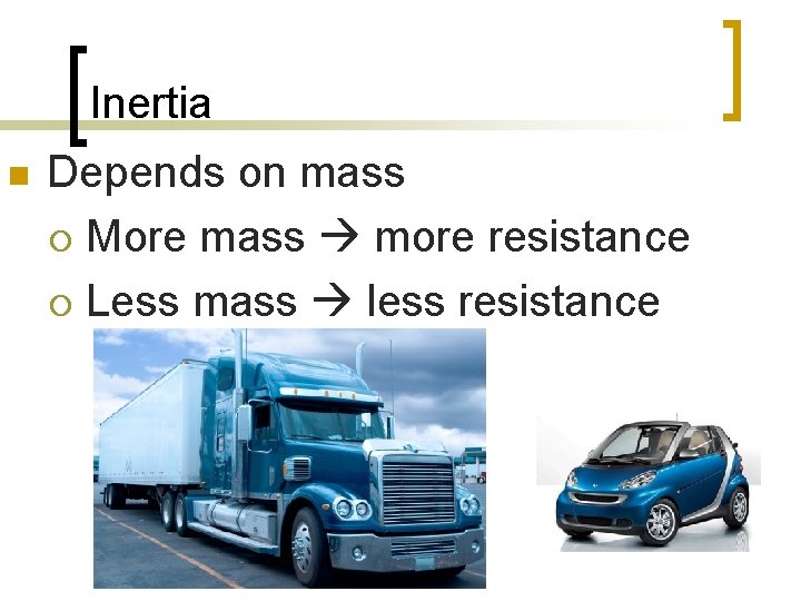 Inertia n Depends on mass ¡ More mass more resistance ¡ Less mass less
