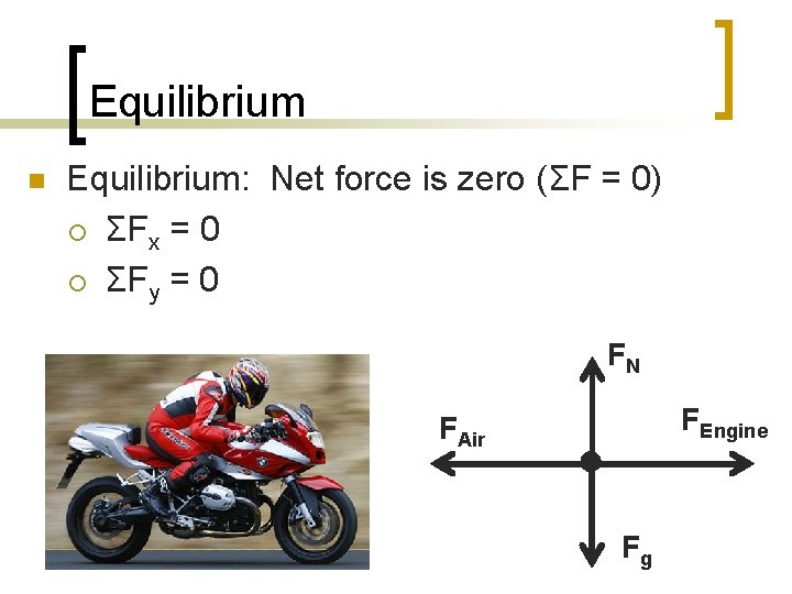 Equilibrium n Equilibrium: Net force is zero (ΣF = 0) ¡ ΣFx = 0