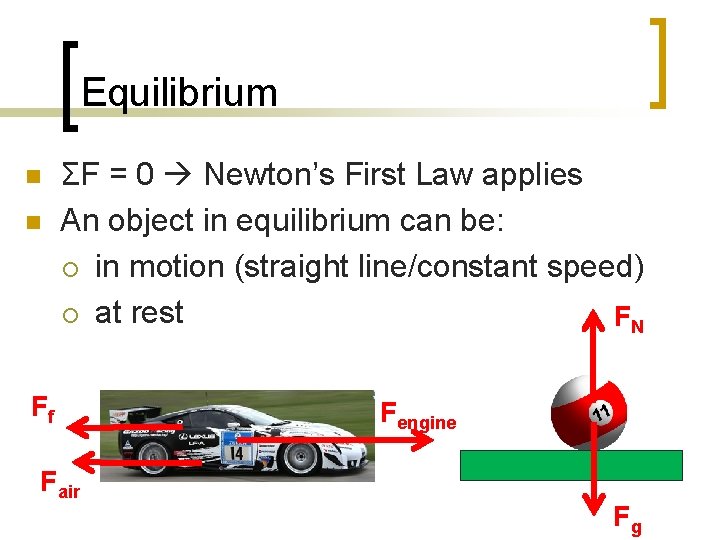 Equilibrium n n ΣF = 0 Newton’s First Law applies An object in equilibrium