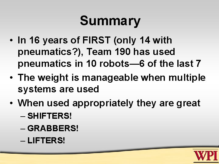 Summary • In 16 years of FIRST (only 14 with pneumatics? ), Team 190